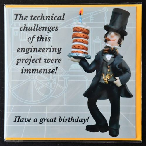 The technical challenges of this engineering project were immense! Have a great birthday!