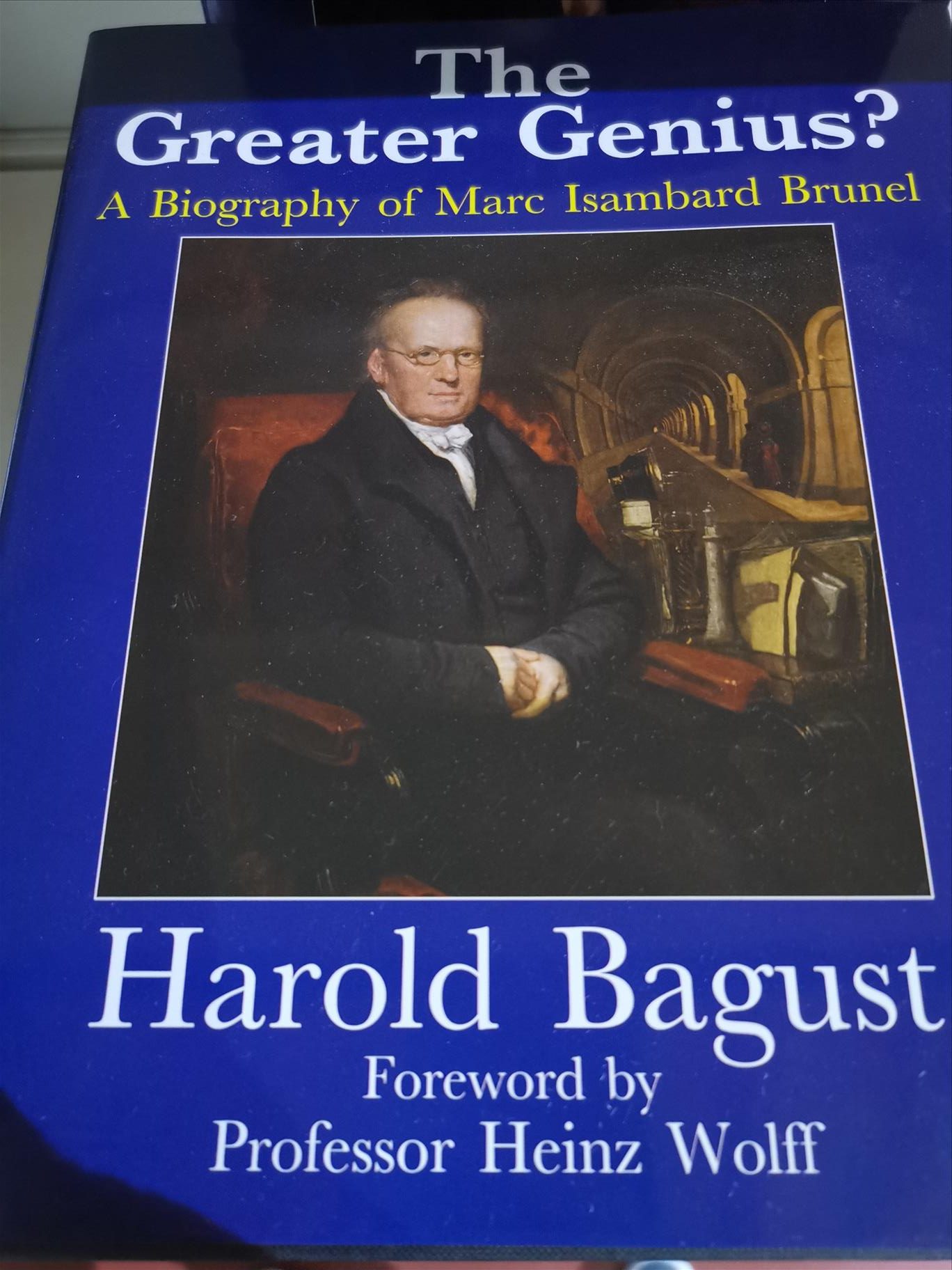 The Greater Genius? A biography of Marc Isambard Brunel by Harold Bagust