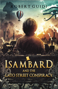 Cover for the book Isambard and the Cato Street Conspiracy by Robert Guidi. A boy looks out over a city scape. Smoke rises. In the sky is a hot air balloon. There is a silhouette of a man in a tricorn hat and the Eye of Horus symbol above.