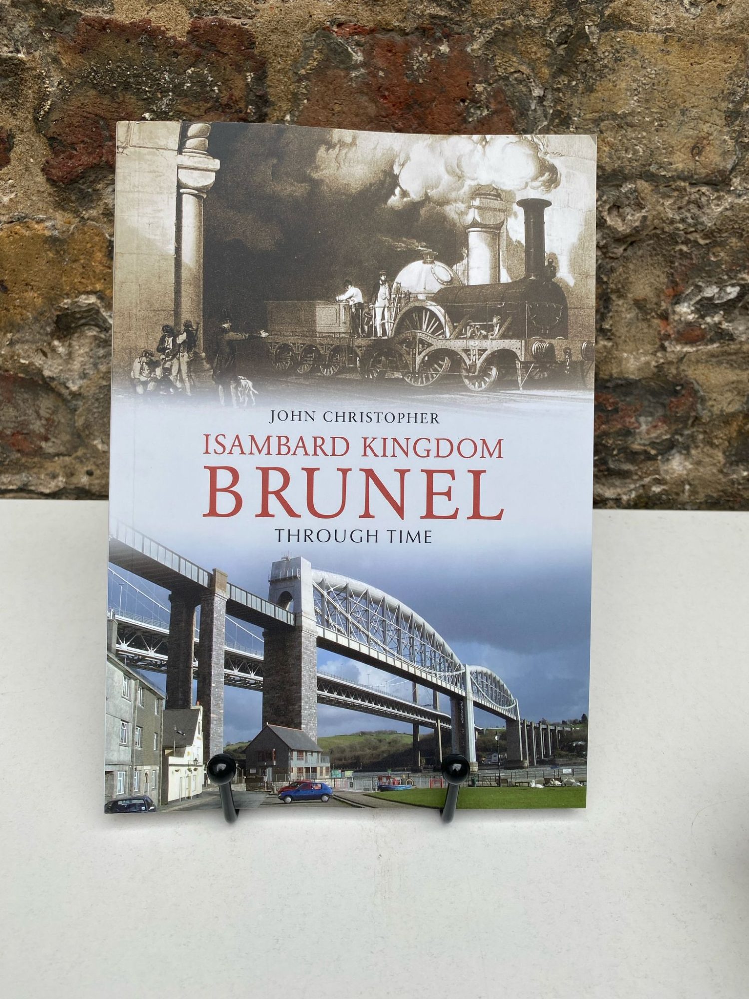 Isambard Kingdom Brunel Through Time by John Christopher