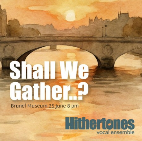 Shall We Gather...? Hithertones at the Brunel Museum